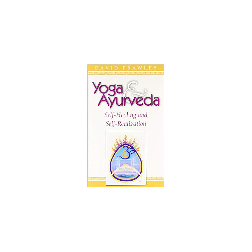 Yoga & Ayurveda: Self-Healing and Self-Realization - Dr. David Frawley