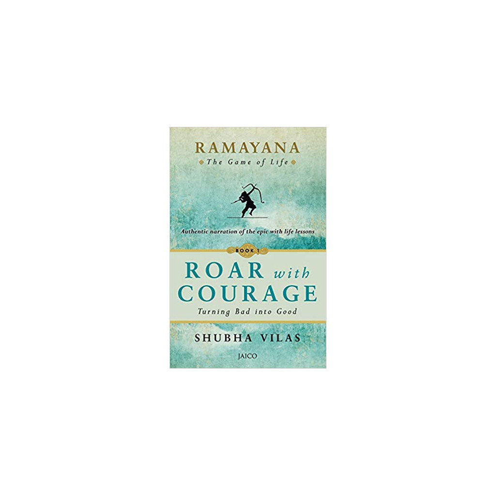 Ramayana The Game of Life, Book 1: Roar with Courage - Shubha Vilas